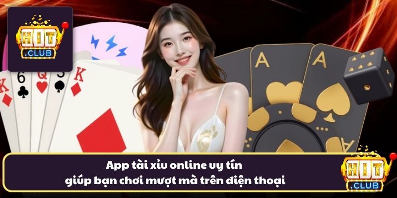 App tài xỉu online uy tín giúp bạn chơi mượt mà trên điện thoại
