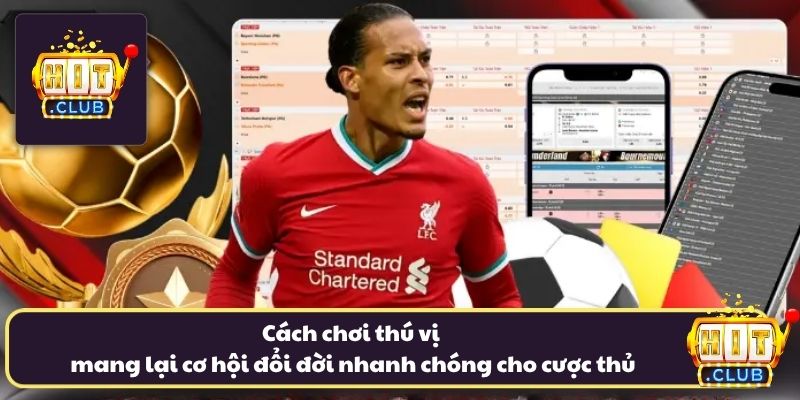Cách chơi thú vị mang lại cơ hội đổi đời nhanh chóng cho cược thủ Cách chơi thú vị mang lại cơ hội đổi đời nhanh chóng cho cược thủ