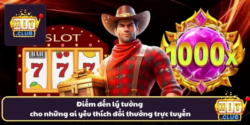 Điểm đến vô cùng lý tưởng cho những ai yêu thích đổi thưởng trực tuyến