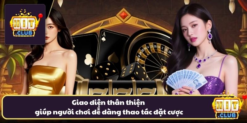 Giao diện thân thiện giúp người chơi dễ dàng thao tác đặt cược Giao diện thân thiện giúp người chơi dễ dàng thao tác đặt cược