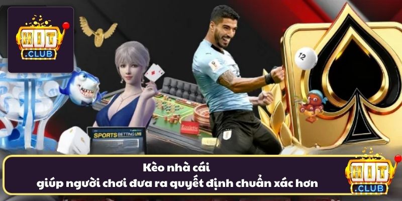 Kèo nhà cái giúp người chơi đưa ra quyết định chuẩn xác hơn