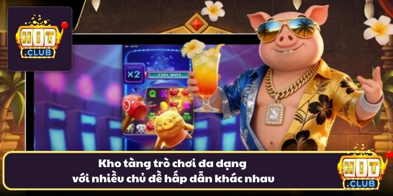 Kho tàng trò chơi đa dạng với nhiều chủ đề hot hit