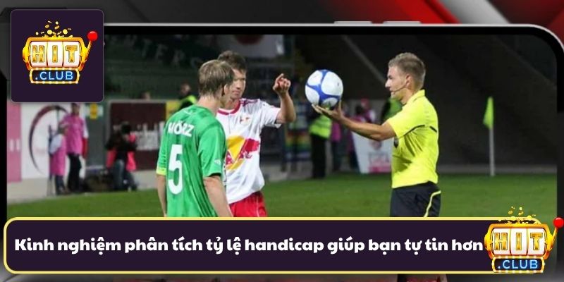 Kinh nghiệm phân tích tỷ lệ handicap giúp bạn tự tin hơn