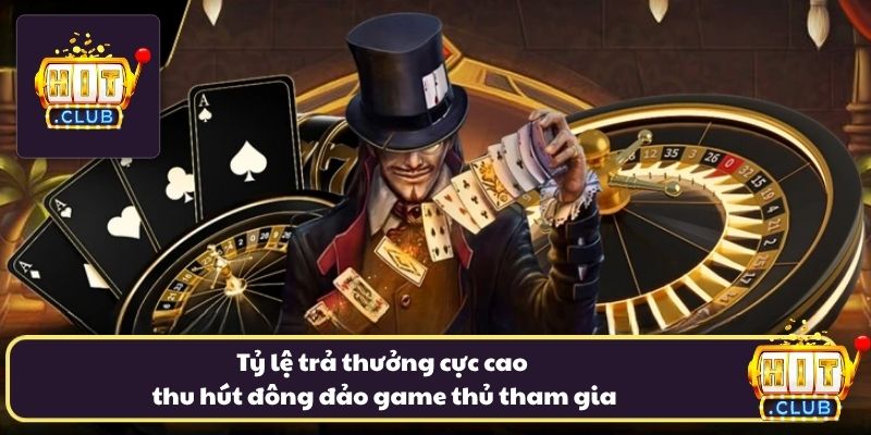 Tỷ lệ trả thưởng cực cao thu hút đông đảo game thủ tham gia